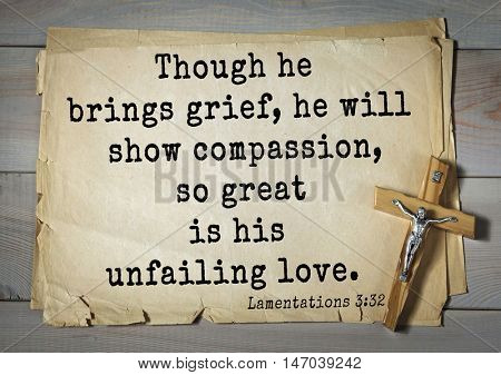 TOP-150 Bible Verses about Love.
Though he brings grief, he will show compassion, so great is his unfailing love. 
