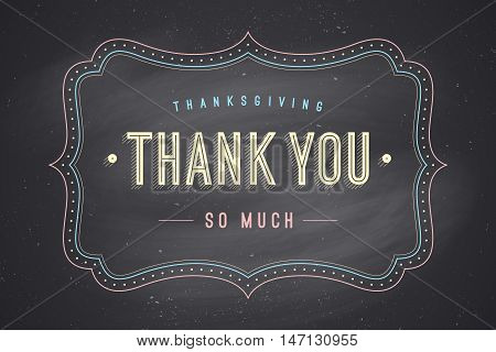 Old vintage frame with text Thank You so much. Greeting card with old frame for Thanksgiving Day. Antique and baroque frame with Thank you on chalkboard background. Vector Illustration