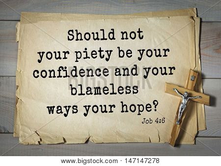 TOP- 100. Bible Verses about Hope.Should not your piety be your confidence and your blameless ways your hope? 