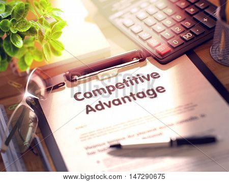 Competitive Advantage on Clipboard with Sheet of Paper on Wooden Office Table with Business and Office Supplies Around. 3d Rendering. Toned and Blurred Illustration.