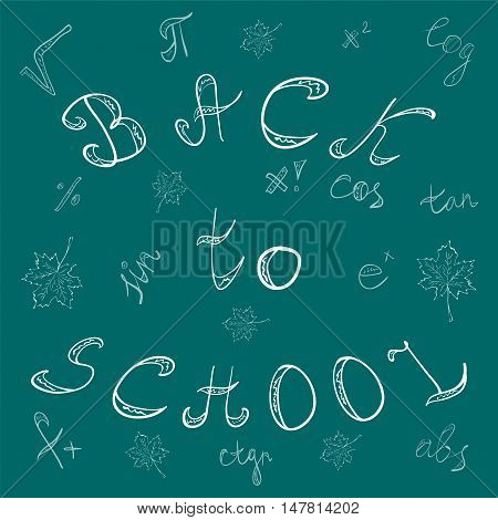 Back to School. Hand Drawn Letters, Mathematics Symbols and Maple Leaves.Chalk Scribbles on the Green Chalkboard. Vector illustration.