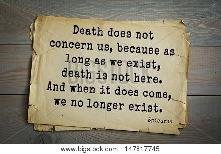 TOP-20. Ancient Greek philosopher Epicurus quote. Death does not concern us, because as long as we exist, death is not here. And when it does come, we no longer exist.