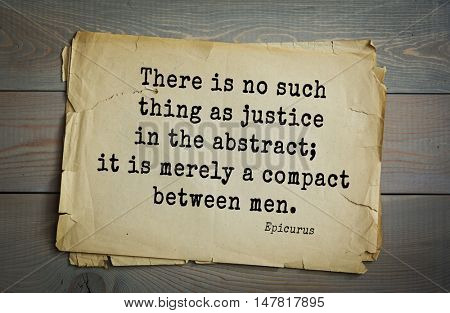 TOP-20. Ancient Greek philosopher Epicurus quote.There is no such thing as justice in the abstract; it is merely a compact between men.