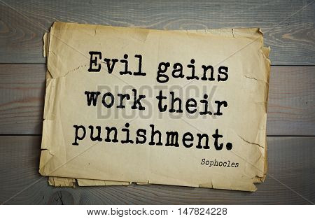 TOP-150. Sophocles (Athenian playwright, tragedian) quote.Evil gains work their punishment.