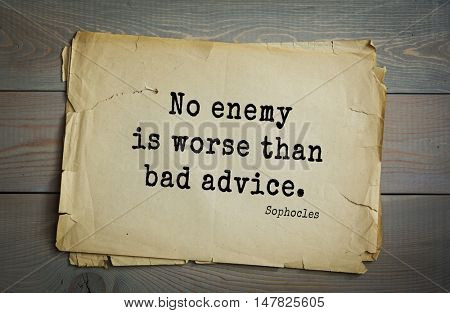 TOP-150. Sophocles (Athenian playwright, tragedian) quote.No enemy is worse than bad advice.