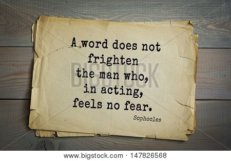 TOP-150. Sophocles (Athenian playwright, tragedian) quote. A word does not frighten the man who, in acting, feels no fear.