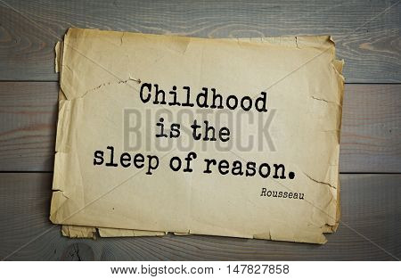 TOP-60. Jean-Jacques Rousseau (French philosopher, writer, thinker of the Enlightenment) quote.Childhood is the sleep of reason.