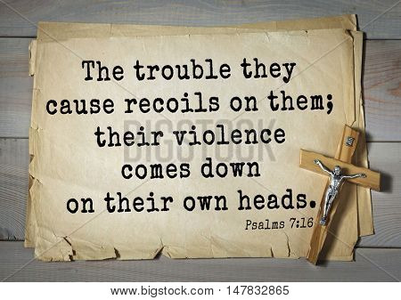 TOP-1000.  Bible verses from Psalms.The trouble they cause recoils on them; their violence comes down on their own heads. 