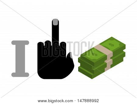 I hate money. Fuck symbol of hatred and cash. Bundle of dollars
