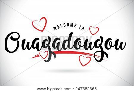 Ouagadougou Welcome To Word Text With Handwritten Font And Red Love Hearts Vector Image Illustration