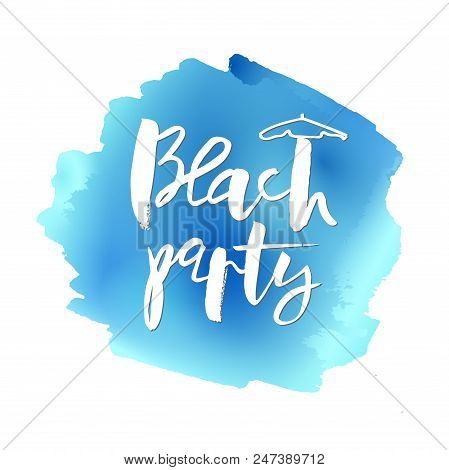 Vector Illustration Message Beach Party. Handwritten Lettering On Bloth Blue Watercolor. Hand Drawn 