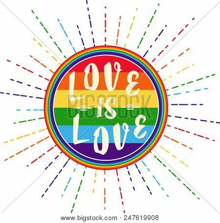 Lgbt Rights Symbol. Love Is Love Concept. Gay Parade Slogan. Lgbt Gay And Lesbian Pride Sticker With
