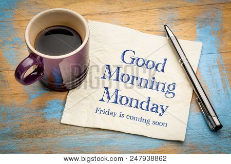 Good Morning Monday, Friday is coming soon - handwriting on a napkin with a cup of coffee