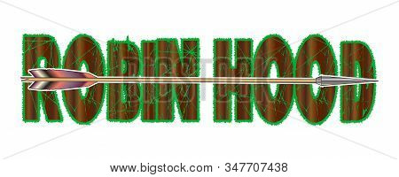 A Typical Longbow Arrow Set Over The Text Robin Hood Isolated, On A White Background