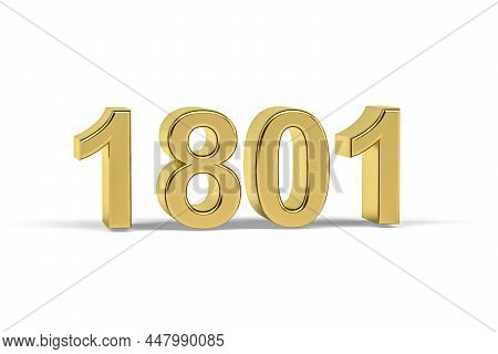Golden 3d Number 1801 - Year 1801 Isolated On White Background - 3d Render