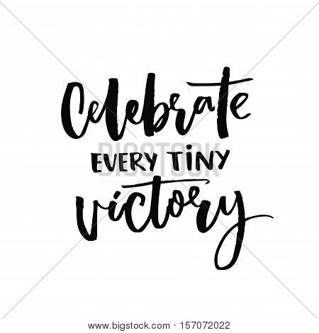 Celebrate every tiny victory. Motivational quote about progress and dreams. Inspirational saying. Black vector calligraphy isolated on white background.