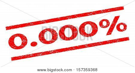 0.000 Percent watermark stamp. Text tag between parallel lines with grunge design style. Rubber seal stamp with scratched texture. Vector red color ink imprint on a white background.