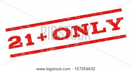 21 Plus Only watermark stamp. Text tag between parallel lines with grunge design style. Rubber seal stamp with unclean texture. Vector red color ink imprint on a white background.