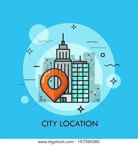 Big city landscape, business center view with location mark. GPS navigation service concept, destination point pin icon. Vector illustration in thin line style for website, banner, header, mobile app.