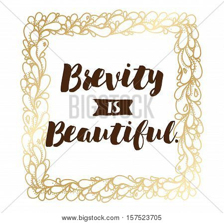 Brevity is beautiful. Inspirational quote, motivation. Typography for poster, invitation, greeting card or t-shirt. Vector lettering, inscription, calligraphy design. Text background