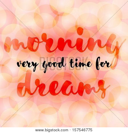 Vector Lettering calligraphic. Morning very good time for dreams.