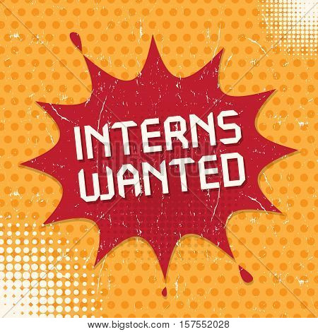Speech Bubble in Pop-Art Style business concept with text Interns Wanted vector illustration