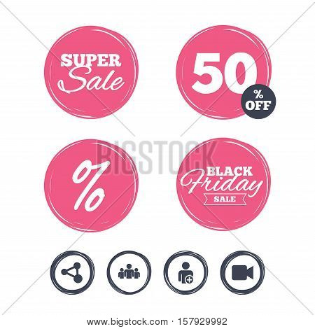 Super sale and black friday stickers. Group of people and share icons. Add user and video camera symbols. Communication signs. Shopping labels. Vector