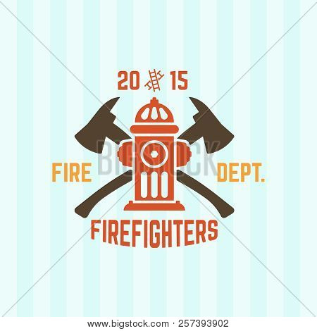 Fire Department Colored Vector Label, Fire Hydrant And Two Crossed Axes