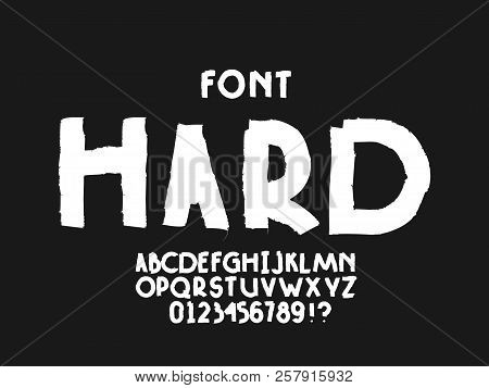 Hard Font. Vector Alphabet Letters And Numbers. Typeface Design.