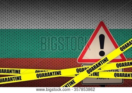 Bulgaria Flag And Covid-19 Quarantine Yellow Tape. Coronavirus Or 2019-ncov Virus