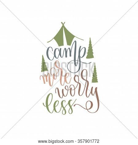 Camp More Worry Less - Hand Lettering Inscription Text Positive Quote For Camping Adventure Design