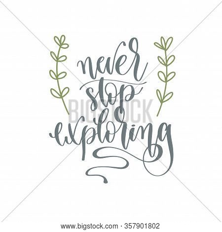 Never Stop Exploring - Hand Lettering Inscription Text Positive Quote For Camping Adventure Design