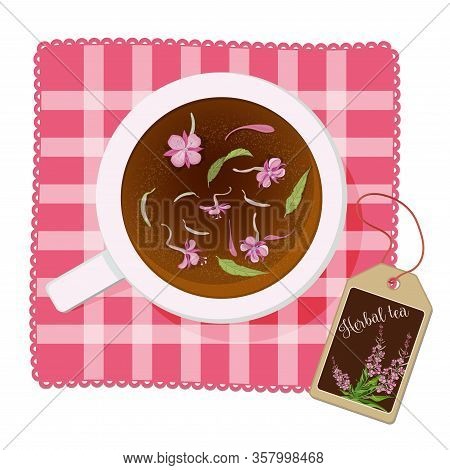 Cup With Tea Of Fireweed Flowers On A Napkin. View From Above.vector