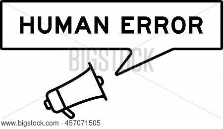 Megaphone Icon With Speech Bubble In Word Human Error On White Background