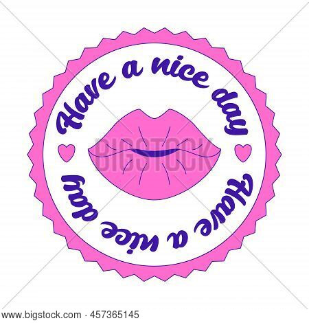 Girly Motivating Y2k Sticker. Patch With Female Lips And The Words Have A Nice Day. Text Graphic Ele