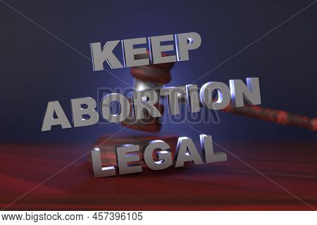 Keep Abortion Legal. The Concept Of Violation Of Women's Rights To Abortion. Judicial Gavel And Insc