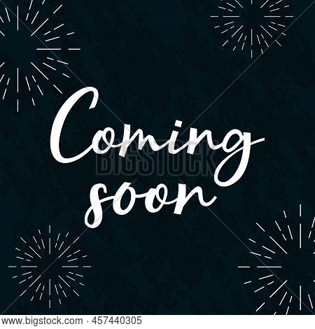 Coming Soon Sign . Calligraphy Ink Come Open Banner. Hand Dran Lettering Poster Or Sticker, Brand Co