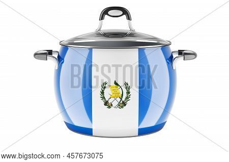 Guatemalan National Cuisine Concept. Guatemalan Flag Painted On The Stainless Steel Stock Pot. 3d Re