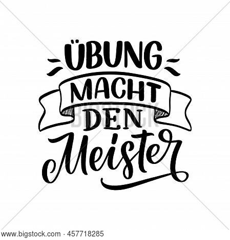 Hand Drawn Motivation Lettering Quote In German - Practice Makes Perfect. Inspiration Slogan For Gre