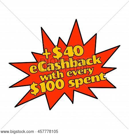 Label 40 Dollar Ecashback With Every 100 Dollar Spent, Vector Illustration. Sales Phrase Template