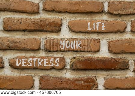 Destress Your Life Symbol. Concept Words Destress Your Life On Brick Wall. Beautiful Brick Wall Back