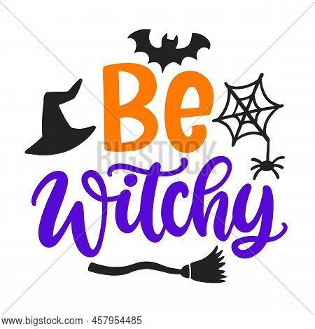 Be Witchy. Halloween Quote With Witch Hat. Vector Halloween Phrase