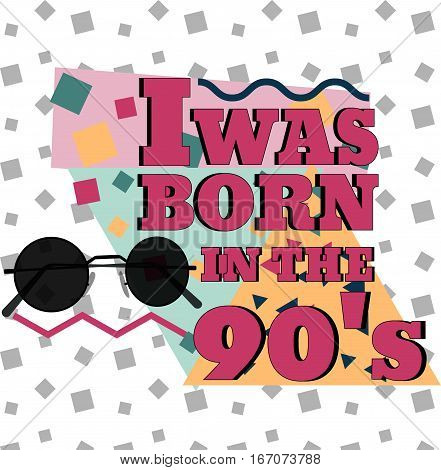 I was born in the 90s. Round sunglasses geometric elements. Vector illustration in 80s-90s memphis style.
