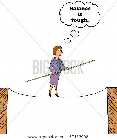 Cartoon of a woman walking a tightrope, 'balance is tough'.