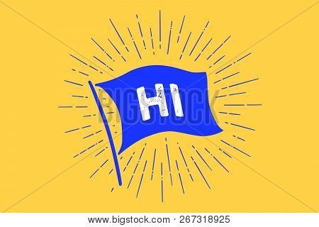Flag Hi. Old School Flag Banner With Text Hi
