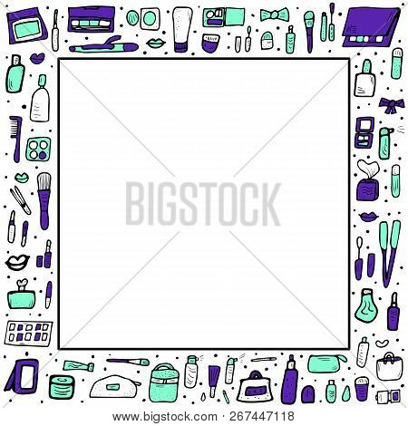 Vector Square Frame With Beauty Items. Set Of Doodle Style Cosmetic Tools With Empty Space For Text.