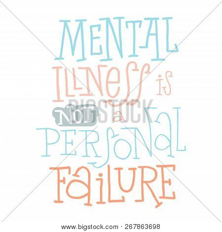 Mental Illness Is Not A Personal Failure - Unique Hand Drawn Inspirational Quote For Persons Sufferi