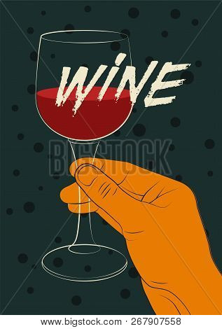 Wine Typographical Vintage Style Poster Design. Hand Holding A Glass Of Wine. Retro Vector Illustrat