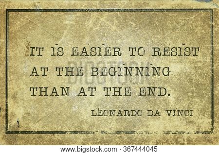 It Is Easier To Resist At The Beginning Than At The End - Ancient Italian Artist Leonardo Da Vinci Q