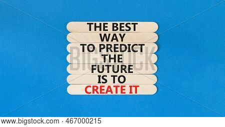 Create Future Symbol. Concept Words The Best Way To Predict The Future Is To Create It On Wooden Sti